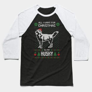 All I want for Christmas is my Husky - Ugly Christmas Sweater Husky Lover Gift Baseball T-Shirt